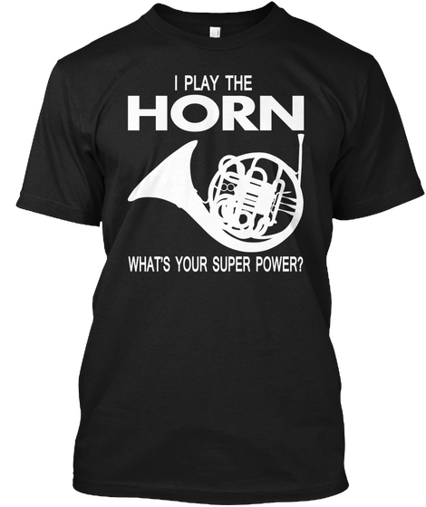 I Play Horn What's Your Super Power? Black T-Shirt Front