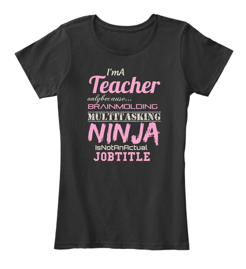I'm A Teacher Only Because... Brain Molding Multitasking Ninja Is Not An Actual Job Title Black Camiseta Front