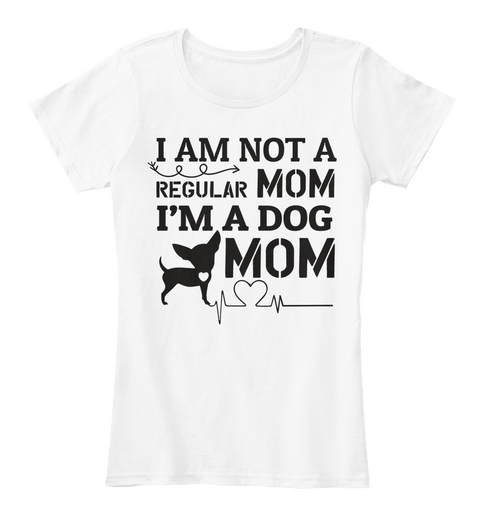 Dog Mom Tshirt  White T-Shirt Front