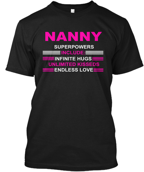 Nanny Superpowers Include: Infinite Hugs Unlimited Kisseds Endless Love Black T-Shirt Front