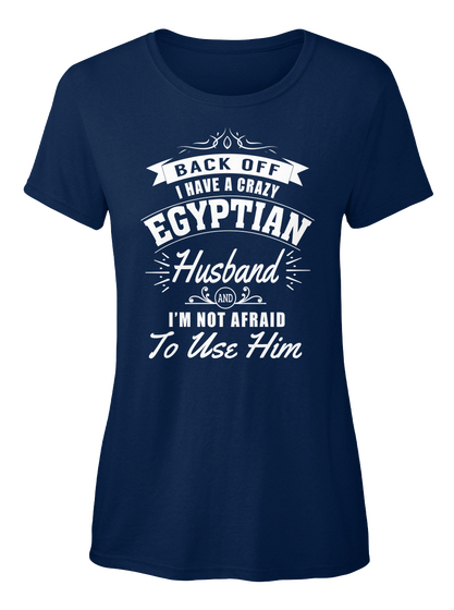 Back Off I Have A Crazy Egyptian Husband I'm Not Afraid To Use Him Navy Camiseta Front