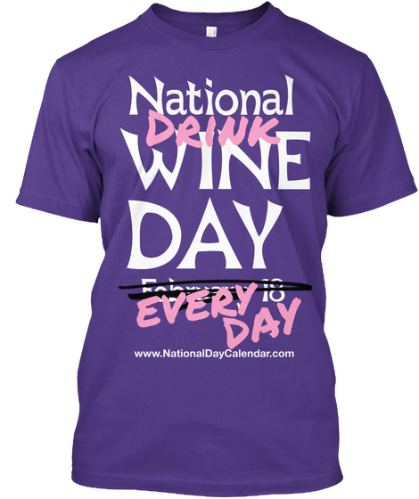 National Drink Wine Day Every Day Www.Nationaldaycalendar.Com  Purple Maglietta Front