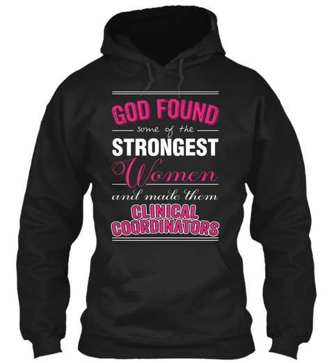 God Found Some Of The Strongest Woman And Made Them Clinical Coordinator Black T-Shirt Front
