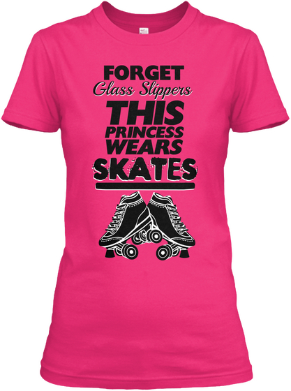Forget Glass Slippers This Princess Wears Skates Heliconia T-Shirt Front
