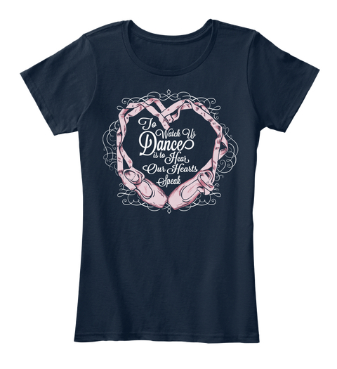 To Watch Us Dance Is To Hear Our Hearts Speak New Navy Camiseta Front