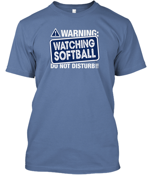 Warning: Watching Softball Do Not Disturb!! Denim Blue T-Shirt Front