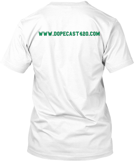Www.Dopecast420.Com White T-Shirt Back