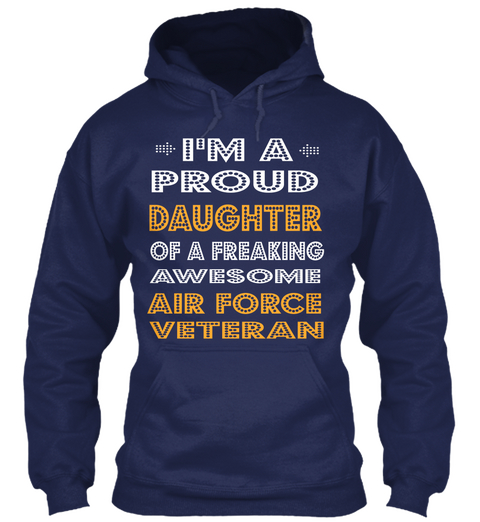 I'm A Proud Daughter Of A Freaking Awesome Air Force Veteran Navy T-Shirt Front