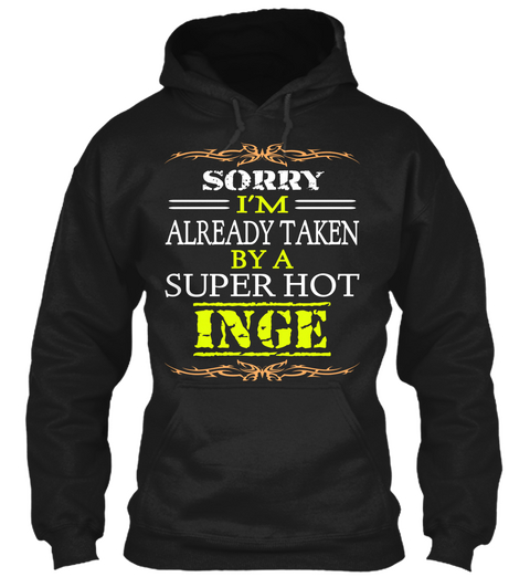 Sorry I'm Already Taken By A Super Hot Inge Black T-Shirt Front