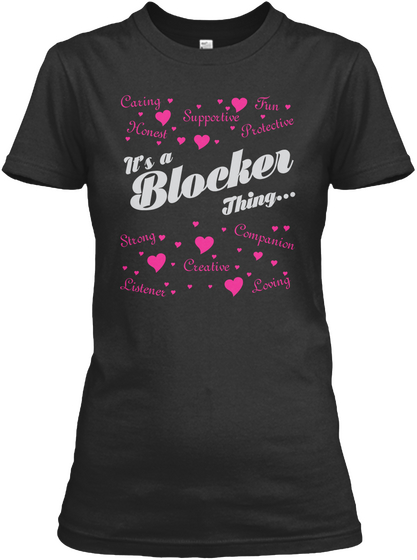 Caring Fun Supportive Honest Protective It's A Blocker Thing Strong Companion Creative Listener Loving Black T-Shirt Front