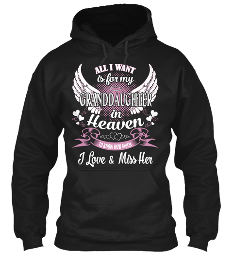 All I Want  Is For My Granddaughter Is Heaven I Love And Miss Her Black T-Shirt Front
