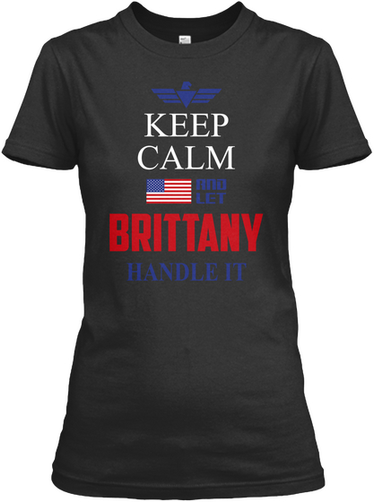 Keep
Calm
And 
Let
Brittany
Handle It Black T-Shirt Front