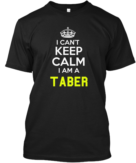 I Can't Keep Calm I Am A Taber Black Camiseta Front