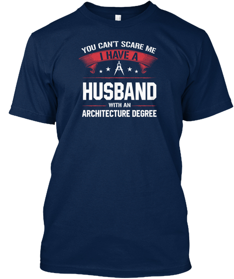 You Can't Scare Me I Have A Husband With An Architecture Degree Navy Kaos Front