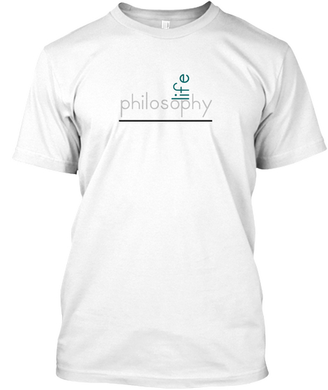 Philosophy Life T Shirt White Kaos Front