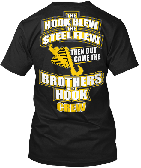  The Hook Blew The Steel Flew Then Out Came The Brothers Of The Hook Crew Black T-Shirt Back