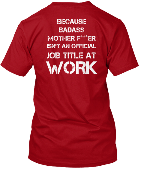 Because Badass Mother F***Er Isn't An Official Job Title At Work Deep Red T-Shirt Back