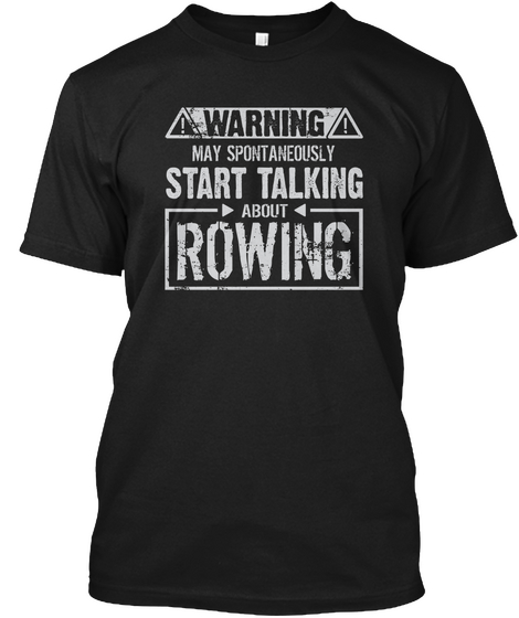 Warning May Start Talking About Rowing Black T-Shirt Front