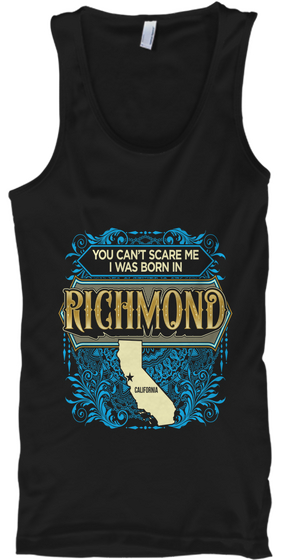 You Can't Scare Me I Was Born In Richmond California Black Maglietta Front