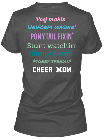 Poof Makin' Uniform Washin' Ponytail Fixin' Stunt Watchin' Always Prayin' Money Spendin' Cheer Mom Charcoal Kaos Back