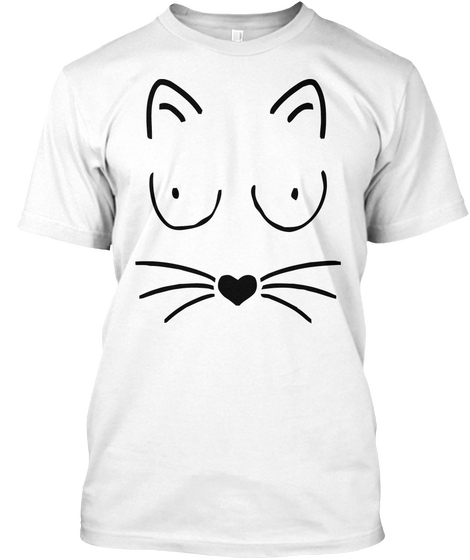 Show Me Your Kitties  White T-Shirt Front