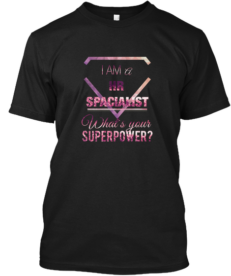 I Am A Hr Spacialist What's Your Superpower Black T-Shirt Front
