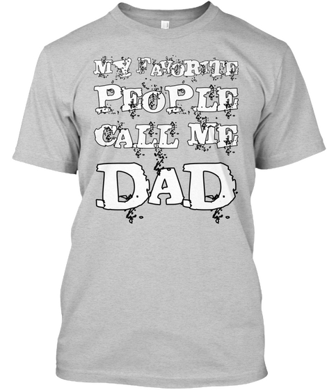 My Favorite People Call Me Dad Light Steel T-Shirt Front