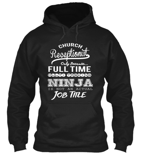 Church Receptionist Only Because Full Time Multi Tasking Ninja Is Not An Actual Job Title Black T-Shirt Front