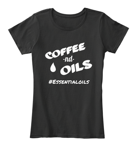 Coffee  Nd  Oils #Essentialoils Black T-Shirt Front