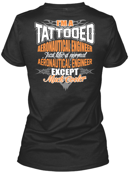 I'm A Tattooed Aeronautical Engineer Except Much Cooler Black T-Shirt Back