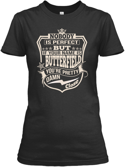 Nobody Is Perfect But If Your Name Is Butterfield You're Pretty Damn Close Black T-Shirt Front