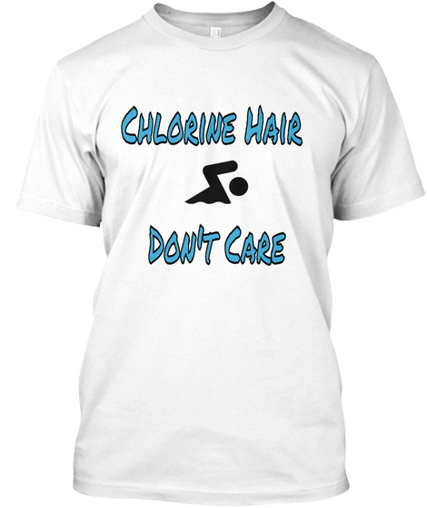 Chlorine Hair Don't Care White T-Shirt Front