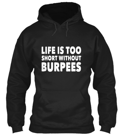Life Is Too Short Without Burpees Black T-Shirt Front