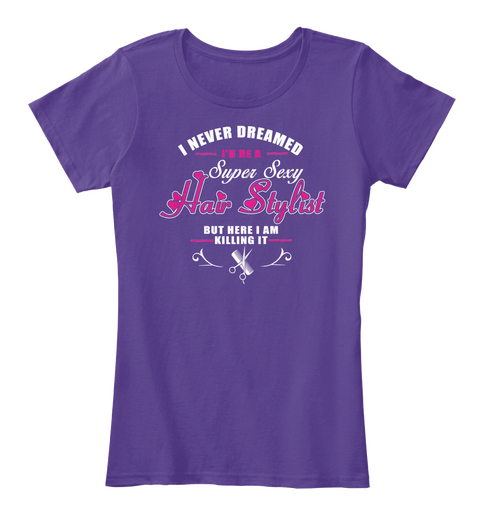 I Never Dreamed I'd Be A Hair Stylist But Here I Am Killing It Purple áo T-Shirt Front