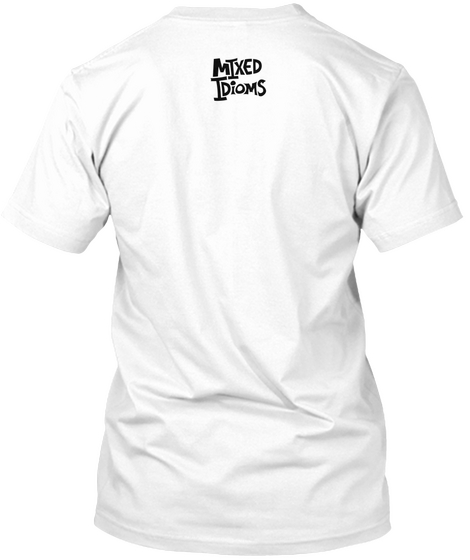 Mixed Idioms White T-Shirt Back