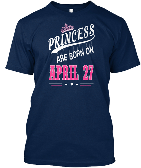 Princess Are Born On April 27 Navy Camiseta Front
