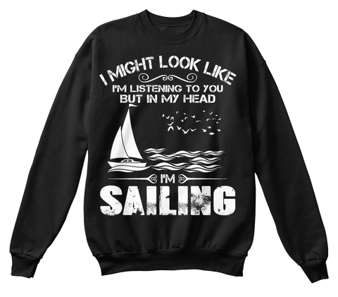 I Might Look Like I'm Listening To You But In My Head I'm Sailing Black Camiseta Front