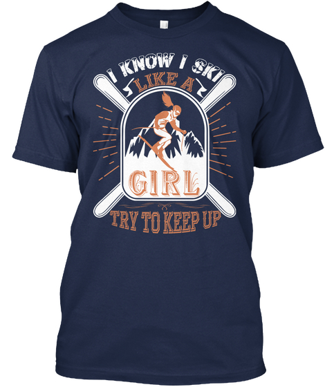 I Know I Ski Like A Girl Try To Keep Up Navy T-Shirt Front