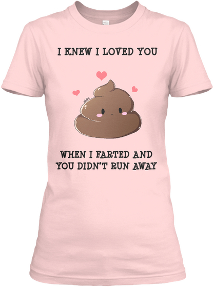 I Knew I Loved When I Farted And You Didn't Run Away Light Pink Camiseta Front