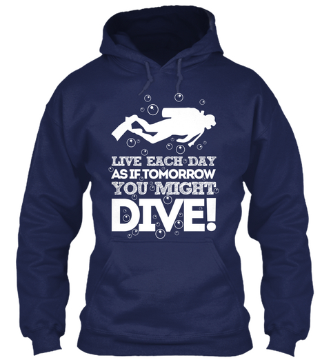 Live Each Day As If Tomorrow You Might Dive! Navy T-Shirt Front