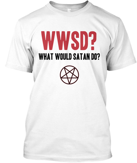 Wwsd?  What Would Satan Do? White Camiseta Front