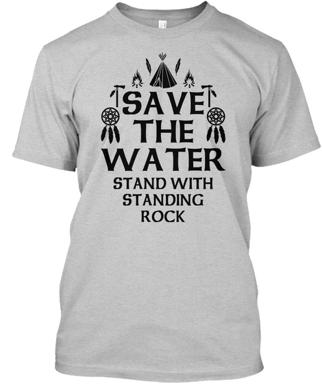 Save The Water Stand With Standing Rock Light Steel T-Shirt Front