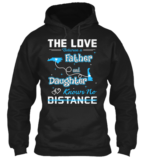 The Love Between A Father And Daughter Know No Distance. North Carolina   Delaware Black T-Shirt Front