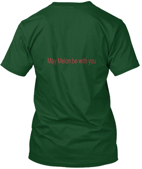 May Melon Be With You Deep Forest T-Shirt Back