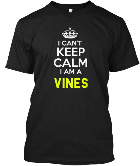 I Can't Keep Calm I Am A Vines Black Camiseta Front