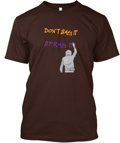 Dont Say It Spray It Dark Chocolate T-Shirt Front