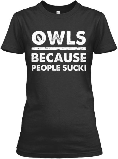 Owls Because People Suck! Black T-Shirt Front