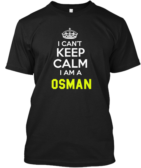 I Can't Keep Calm I Am A Osman Black Kaos Front