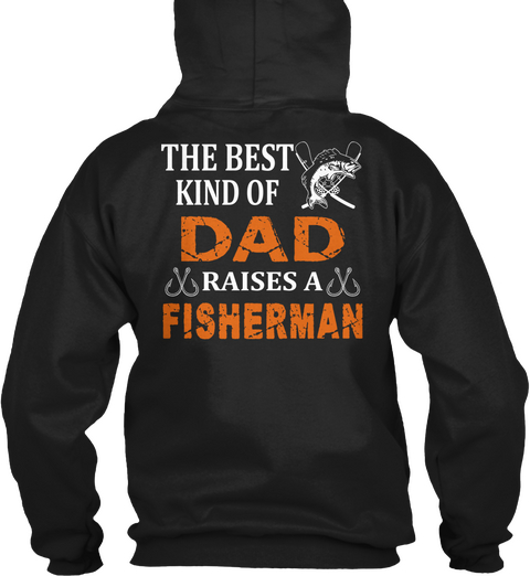 The Best Kind Of Dad Raises A Fisherman Black T-Shirt Back