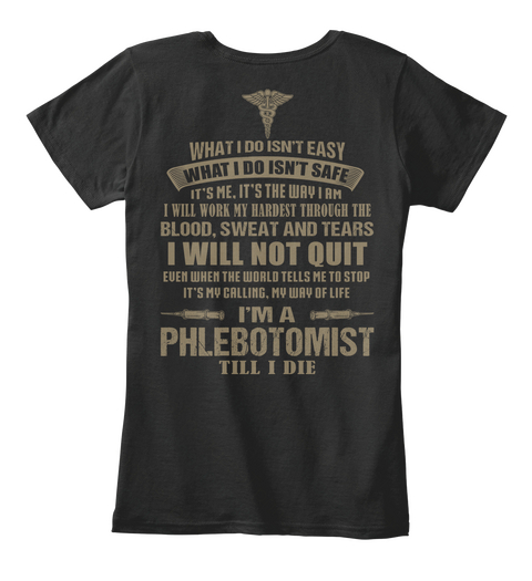 What I Do Isn't Easy What I Do Isn't Safe It's Me It's The Way I Am I Will Work My Hardest Through The Blood Sweat... Black T-Shirt Back